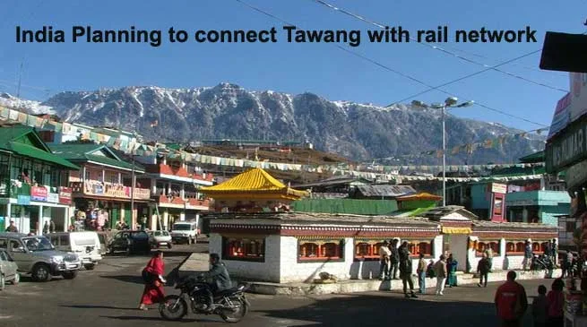 India Planning to connect Tawang with rail network
