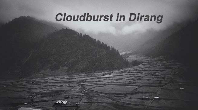 Cloudburst in Dirang of Arunachal Pradesh