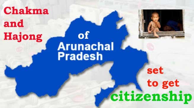 Chakma and Hajong of Arunachal set to get citizenship