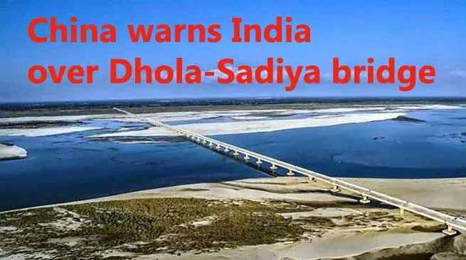 China warns India over Dhola-Sadiya bridge