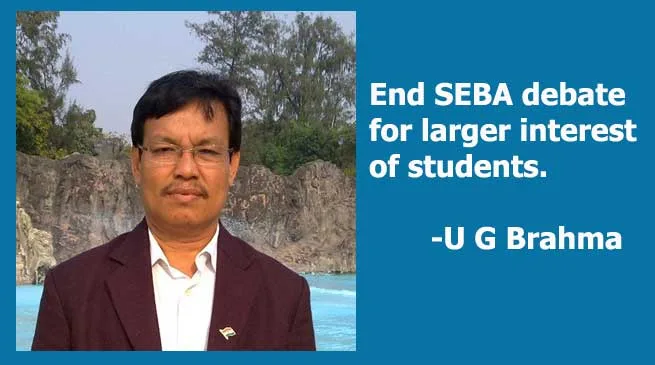 End SEBA debate for larger interest of students: Urkhao Gwra Brahma