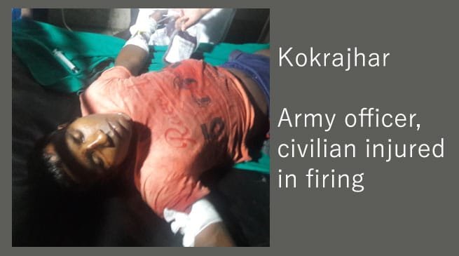 Kokrajhar- Army officer, civilian injured in firing