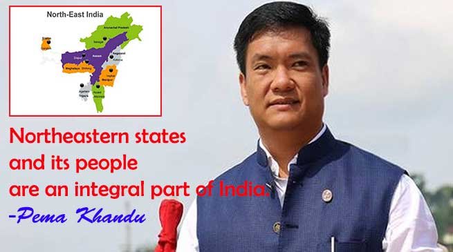 Northeastern states and its people are an integral part of India- Pema Khandu
