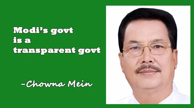Modi's govt is a transparent govt- Chowna Mein