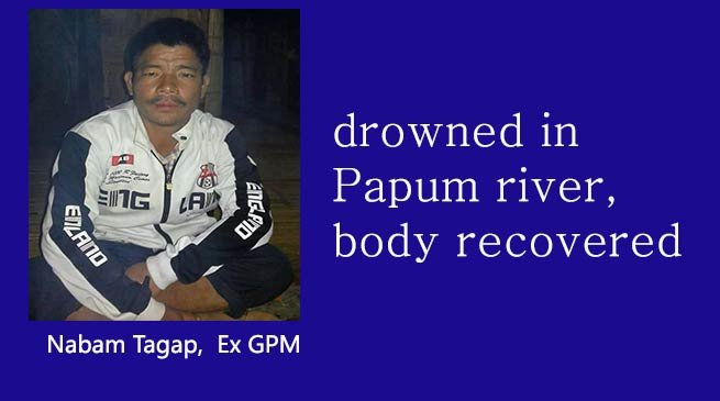 Ex GPM, Nabam Tagap drowned in Papum river, body recovered