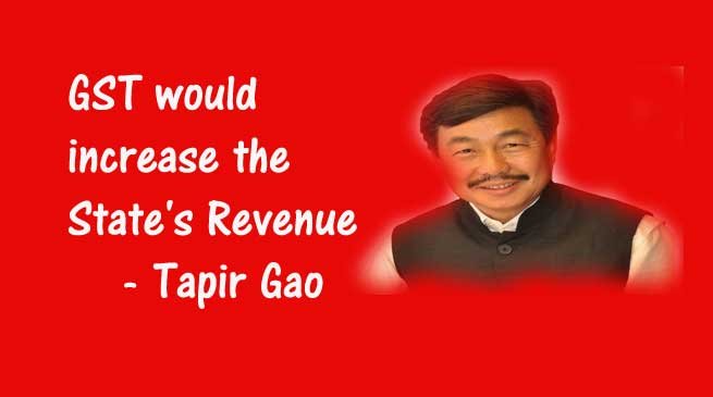 GST would increase the State's Revenue- Tapir Gao