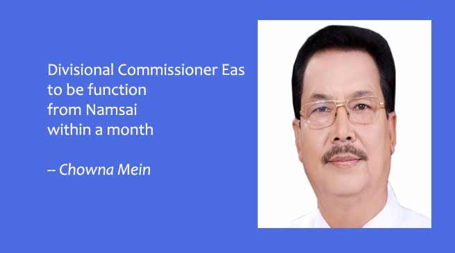 Divisional Commissioner East to be function from Namsai within a month