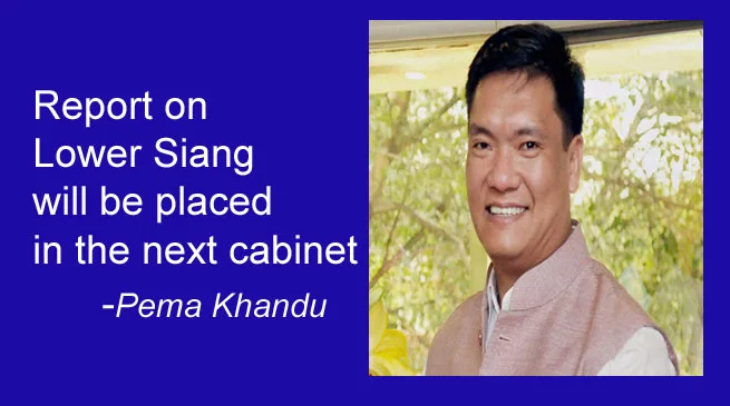 Report on Lower Siang will be placed in the next cabinet