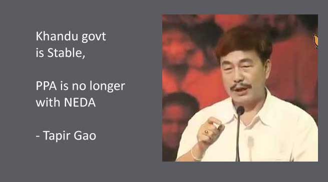 Khandu govt is Stable, PPA is no longer with NEDA- Says Tapir Gao
