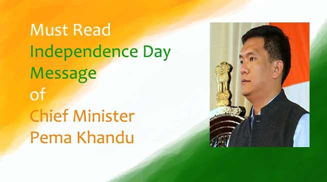 Must Read- Independence Day Message of Chief Minister Pema Khandu 