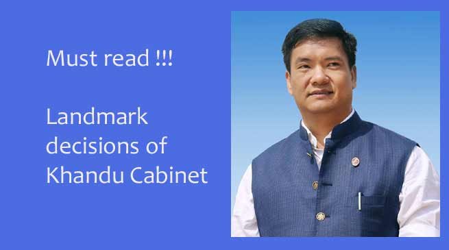 Must Read- Several Landmark decisions made by Khandu Cabinet 