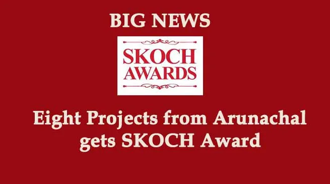 BIG NEWS: Eight Projects from Arunachal gets SKOCH Award
