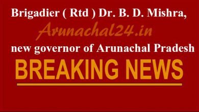 Brigadier ( Rtd ) Dr. B. D. Mishra,  new governor of Arunachal Pradesh