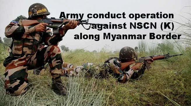 Army conduct operation against NSCN (K) along Myanmar Border