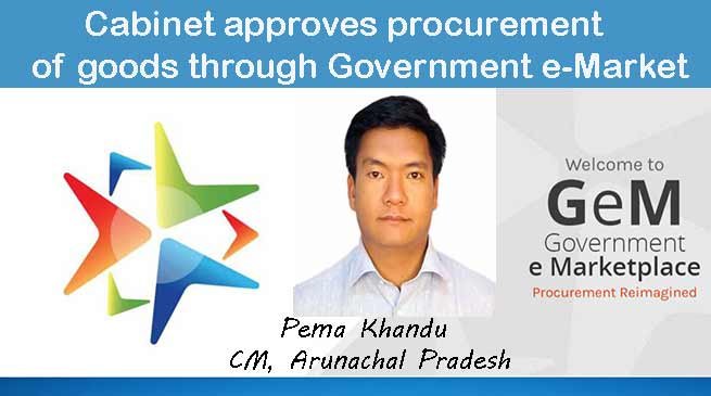 Khandu Cabinet approves procurement of goods through Government e-Market Place(GEM)