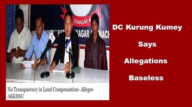 AKKDSU Allegations on Land Compensation is baseless- DC Kurung Kumey