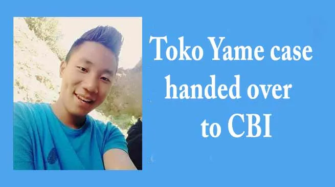 Arunachal govt hands over Toko Yame case to CBI