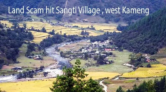 Arunachal: After TAH now Sangti Community Land compensation Scam