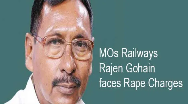 Assam: MOs Railways Rajen Gohain faces Rape Charges