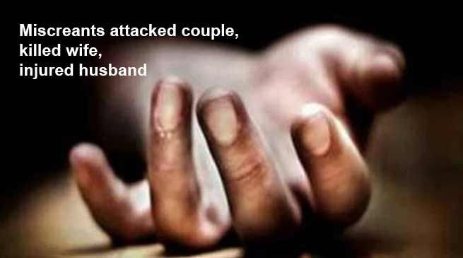 Arunachal: Miscreants attacked couple, killed wife, injured husband