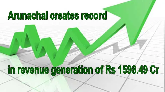 Arunachal creates record in revenue generation of Rs 1598.49 Cr