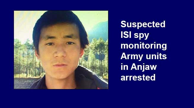 Arunachal: Suspected ISI spy monitoring Army units in Anjaw arrested