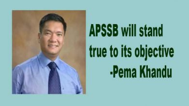 APSSB will stand true to its objective- Says Pema Khandu