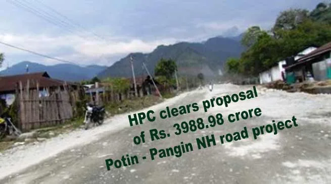 Arunachal: HPC clears proposal of Rs. 3988.98 crore Potin - Pangin NH road project