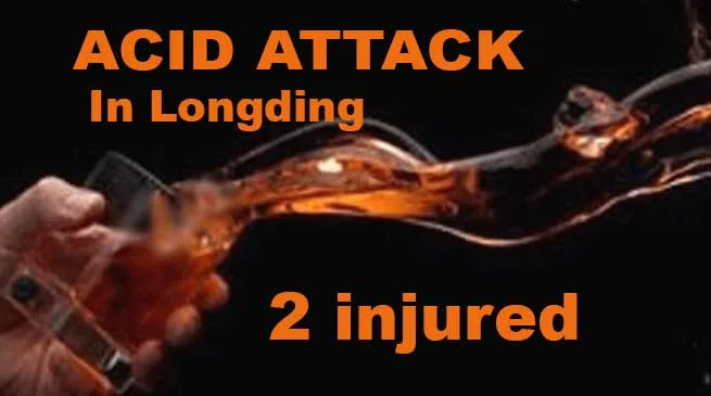 Arunachal: Acid attack on shopkeeper in Longding, 2 injured