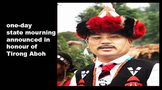 Arunachal: one-day state mourning announced in honour of Tirong Aboh