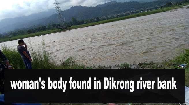 Arunachal: woman's body found in Dikrong river bank