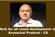 Work with sincerity and dedication for all round development of Arunachal- CS