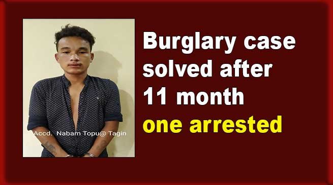 Itanagar: Burglary case solved after 11 month, one arrested