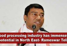 Food processing industry has immense potential in North East- Rameswar Teli