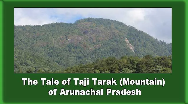 The Tale of  Taji Tarak ( Rocky Mountain ) of Arunachal Pradesh
