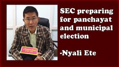 Arunachal: SEC preparing for panchayat and municipal election-Nyali Ete