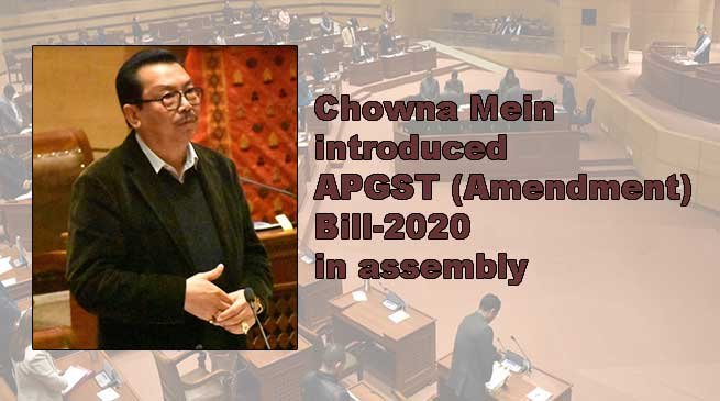Chowna Mein introduces APGST (Amendment) Bill-2020 in assembly