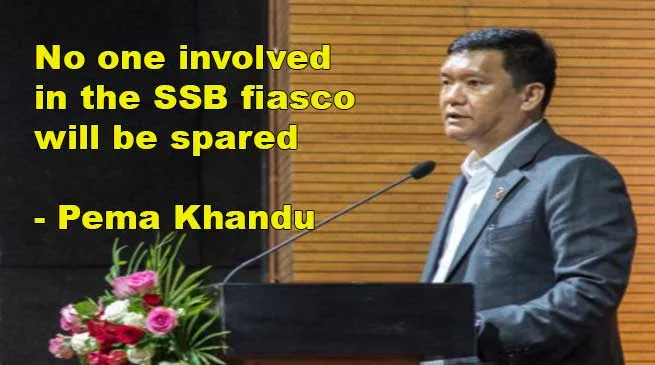 APSSB Fiasco: No one will be spared and the guilty will be punished- Pema Khandu