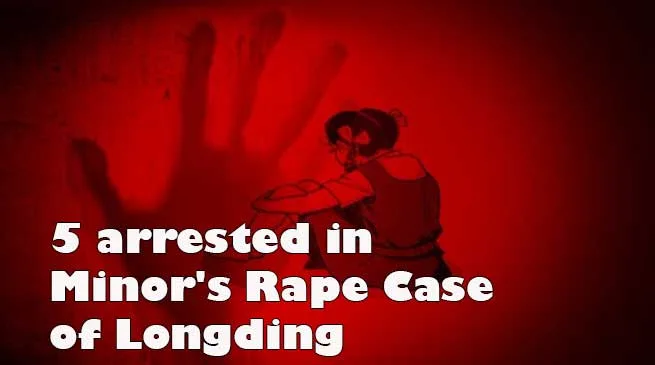 Arunachal: 5 arrested in Minor's Rape Case of Longding