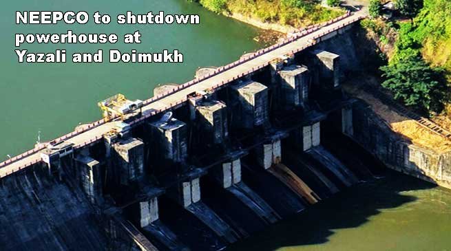 NEEPCO to shutdown powerhouse at Yazali and Doimukh