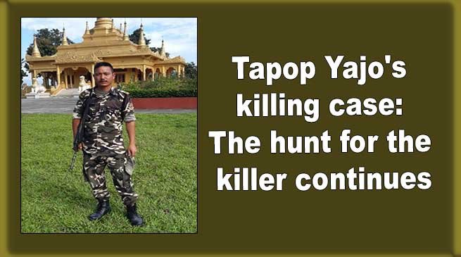 Tapop Yajo's killing case: The hunt for the killer continues
