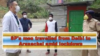 Arunachal: SP's men travelled from Delhi to Arunachal amid lockdown