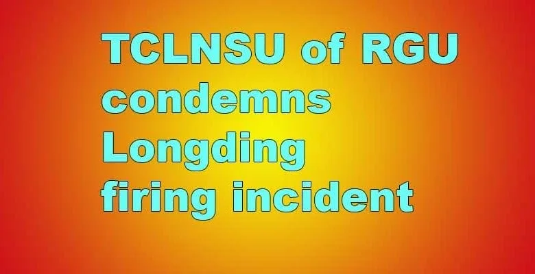Arunachal: TCLNSU of RGU condemns Longding firing incident