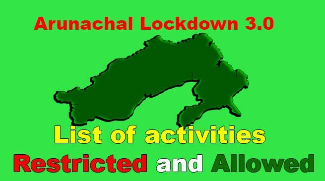 Arunachal Lockdown 3.0- List of activities that are restricted and allowed