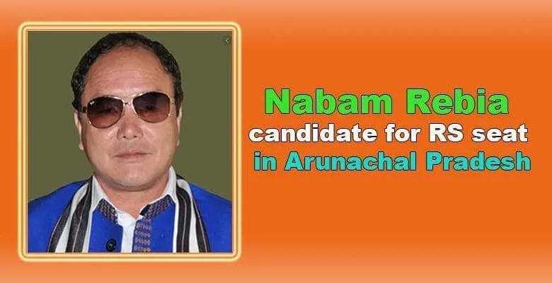BJP announces Nabam Rebia as candidate for RS seat in Arunachal Pradesh