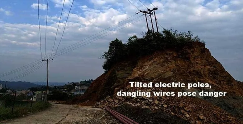 Itanagar- Tilted electric poles, dangling wires pose danger