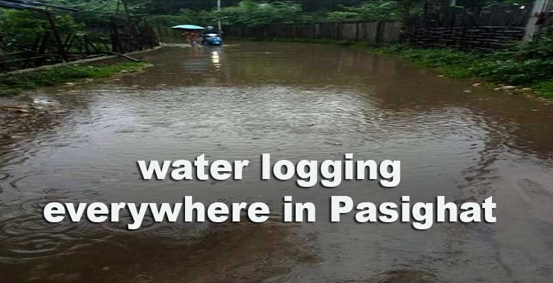 Arunachal: water logging everywhere in Pasighat due to incessant rain