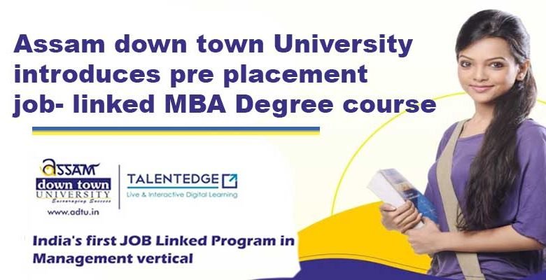 Assam down town University introduces pre placement job- linked MBA Degree course