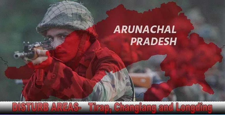 MHA extends "Disturbed Area" Tag under AFSPA For Three Dist In Arunachal Pradesh