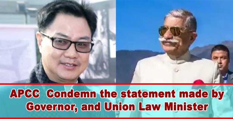 Arunachal: APCC Condemn the statement made by Governor BD Mishra and Union Minister Kiren Rijiju